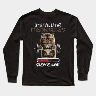 Installing-Meowscles Long Sleeve T-Shirt